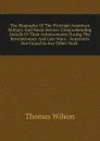 The Biography Of The Principal American Military And Naval Heroes: Comprehending Details Of Their Achievements During The Revolutionary And Late Wars. . Anecdotes Not Found In Any Other Work . - Thomas Wilson