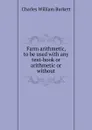 Farm arithmetic, to be used with any text-book or arithmetic or without - Charles William Burkett