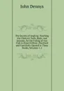 The Secrets of Angling: Teaching the Choicest Tools, Baits, and Seasons, for the Taking of Any Fish in Pond Or River, Practised and Familiarly Opened in Three Books, Volumes 1-2 - John Dennys