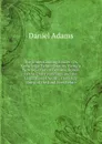 The Understanding Reader: Or, Knowledge Before Oratory. Being a New Selection of Lessons, Suited to the Understandings and the Capacities of Youth, . from Any Thing of the Kind Ever Before - Daniel Adams