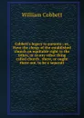 Cobbett.s legacy to parsons ; or, Have the clergy of the established church an equitable right to the tithes, or to any other thing called church . there, or ought there not, to be a separati - Cobbett William
