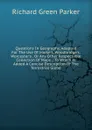 Questions In Geography, Adapted For The Use Of Morse.s, Woodbridge.s, Worcester.s . Or Any Other Respectable Collection Of Maps .: To Which Is Added A Concise Description Of The Terrestrial Globe - Richard Green Parker