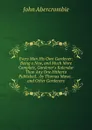 Every Man His Own Gardener: Being a New, and Much More Complete, Gardener.s Kalendar Than Any One Hitherto Published. . by Thomas Mawe. . and Other Gardeners - John Abercrombie