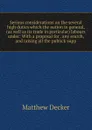 Serious considerations on the several high duties which the nation in general, (as well as its trade in particular) labours under: With a proposal for . any search, and raising all the publick supp - Matthew Decker