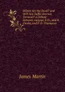 Where Are the Dead. and Will Any Suffer Eternal Torment. a Debate Between Antipas, F.D., and E. Clarke, and F.D. Thompson - James Martin