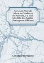 Cartas de Vale de Lobos, ao 3o duque de Palmela, e a Jose Candido dos Santos (Portuguese Edition) - Alexandre Herculano