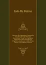 Chronica Do Emperador Clarimundo, Donde Os Reis De Portugal Descendem, Tirada Da Linguagem Ungua Em a Nossa Portugueza, Dirigida Ao Esclarecido . Deste Nome, Volume 2 (Portuguese Edition) - João De Barros