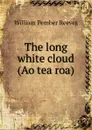 The long white cloud (Ao tea roa) - William Pember Reeves