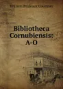 Bibliotheca Cornubiensis: A-O - William Prideaux Courtney