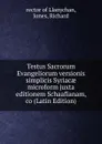 Testus Sacrorum Evangeliorum versionis simplicis Syriacae microform juxta editionem Schaafianam, co (Latin Edition) - rector of Llanychan, Jones, Richard