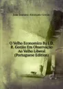 O Velho Economico By J.D.R. Gorjao Em Observacao Ao Velho Liberal (Portuguese Edition) - João Damásio Roussado Gorjão