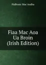 Fiaa Mac Aoa Ua Broin (Irish Edition) - Pádhraic Mac Aodha