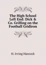 The High School Left End: Dick . Co. Grilling on the Football Gridiron - H. Irving Hancock