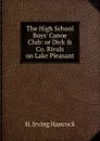 The High School Boys. Canoe Club: or Dick . Co. Rivals on Lake Pleasant - H. Irving Hancock