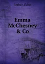 Emma McChesney . Co. - Ferber, Edna