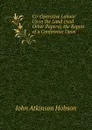 Co-Operative Labour Upon the Land (And Other Papers), the Report of a Conference Upon - J.A. Hobson