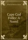 Cape Cod Folks: A Novel - Sarah Pratt McLean Greene