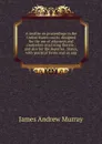 A treatise on proceedings in the United States courts: designed for the use of attorneys and counselors practicing therein : and also for the deputies . States, with practical forms and an app - James Andrew Murray