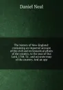 The history of New-England: containing an impartial account of the civil and ecclesiastical affairs of the country, to the year of Our Lord, 1700. To . and accurate map of the country. And an app - Daniel Neal