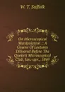 On Microscopical Manipulation .: A Course Of Lectures Dilivered Before The Quekett Microscopical Club, Jan.-apr., 1869 - W.T. Suffolk