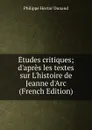 Etudes critiques; d.apres les textes sur L.histoire de Jeanne d.Arc (French Edition) - Philippe Hector Dunand