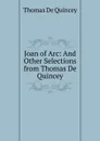 Joan of Arc: And Other Selections from Thomas De Quincey - Thomas de Quincey