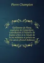 Guillaume de Flavy, capitaine de Compiegne; contribution a l.histoire de Jeanne d.Arc et a l.etude de la vie militaire et privee au 15e siecle (French Edition) - Pierre Champion
