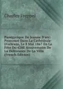 Panegyrique De Jeanne D.arc: Prononce Dans La Cathedrale D.orleans, Le 8 Mai 1867 En La Fete Du 438E Anniversaire De La Delivrance De La Ville (French Edition) - Charles Freppel