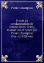 Proces de condamnation de Jeanne d.Arc. Texte, traduction et notes par Pierre Champion (French Edition) - Pierre Champion