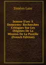 Jeanne D.arc A Domremy: Recherches Critiques Sur Les Origines De La Mission De La Pucelle (French Edition) - Siméon Luce