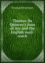 Thomas De Quincey.s Joan of Arc and the English mail-coach - Thomas de Quincey