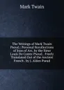 The Writings of Mark Twain Pseud.: Personal Recollections of Joan of Arc, by the Sieur Louis De Comte Pseud. . Freely Translated Out of the Ancient French . by J. Alden Pseud - Mark Twain