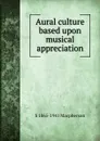 Aural culture based upon musical appreciation - S 1865-1941 Macpherson