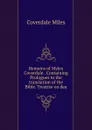 Remains of Myles Coverdale . Containing Prologues to the translation of the Bible. Treatise on dea - Coverdale Miles