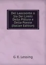 Del Laocoonte o Sia Dei Limiti Della Pittura e Della Poesia (Italian Edition) - G. E. Lessing