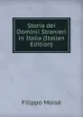 Storia dei Dominii Stranieri in Italia (Italian Edition) - Filippo Moisé