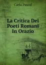 La Critica Dei Poeti Romani In Orazio - Carlo Pascal