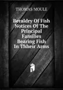 Beraldry Of Fish Notices Of The Principal Families Bearing Fish In Thheir Arms - Thomas Moule