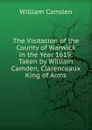 The Visitation of the County of Warwick in the Year 1619: Taken by William Camden, Clarenceaux King of Arms - William Camden