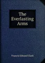 The Everlasting Arms - Francis E. Clark