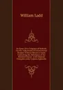 An Essay On a Congress of Nations: For the Adjustment of International Dispute Without Resort to Arms. Containing the Substance of the Rejected Essays . with Original Thoughts and a Copious Appendix - William Ladd