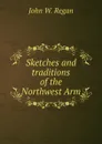 Sketches and traditions of the Northwest Arm - John W. Regan