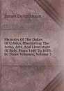 Memoirs Of The Dukes Of Urbino, Illustrating The Arms, Arts, And Litterature Of Italy, From 1440 To 1630: In Three Volumes, Volume 3 - James Dennistoun
