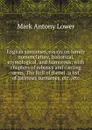 English surnames, essays on family nomenclature, historical, etymological, and humorous; with chapters of rebuses and canting arms, The Roll of Battel . a list of latinizes surnames, etc., etc. - Mark Antony Lower
