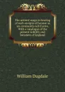 The antient usage in bearing of such ensigns of honour as are commonly call.d arms. With a catalogue of the present nobility and baronets of England - William Dugdale