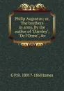 Philip Augustus; or, The brothers in arms. By the author of 