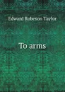 To arms - Edward Robeson Taylor