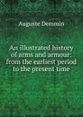 An illustrated history of arms and armour: from the earliest period to the present time - Auguste Demmin