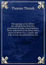 The apology of an officer, for withdrawing from the profession of arms: contained in a letter addressed to the King; and a series of letters to a . causes and evils of war, its unlawfulness, .c - Thomas Thrush