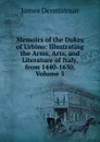 Memoirs of the Dukes of Urbino: Illustrating the Arms, Arts, and Literature of Italy, from 1440-1630, Volume 3 - James Dennistoun